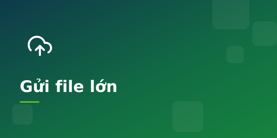 Cách gửi file lớn mà không vướng giới hạn của email